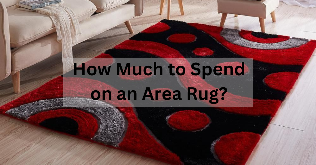 How Much to Spend on an Area Rug?