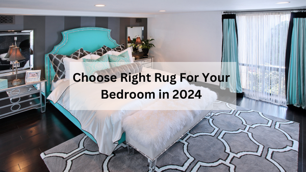 How to Choose a Perfect Rug for Your Bedroom?