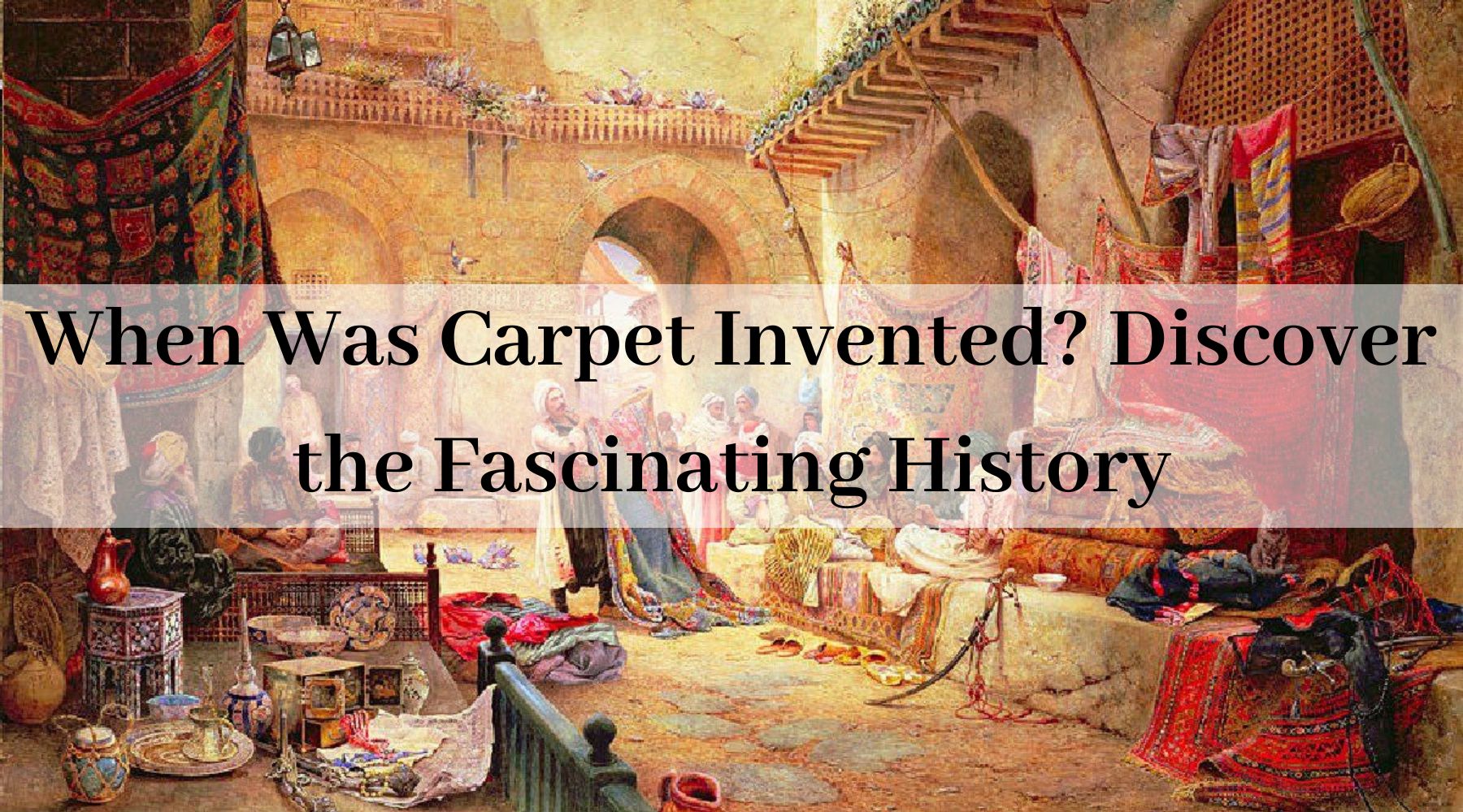 When Was Carpet Invented? Unravel the Fascinating History Rug Gallery