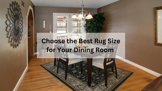 How to Choose the Best Rug Size for Your Dining Room?